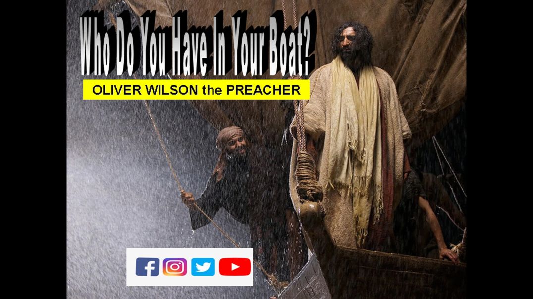 ⁣WHO DO YOU HAVE IN YOUR BOAT? (MARK 4:35) OLIVER WILSON THE PREACHER