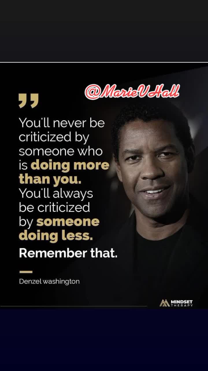You'll Never Be Criticized By Someone Who Is Doing More Than You